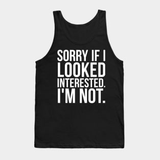 Sorry if I looked interested sarcastic Tank Top